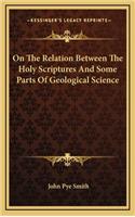 On the Relation Between the Holy Scriptures and Some Parts of Geological Science