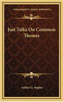 Just Talks on Common Themes