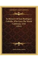 In Memory Of Juan Rodriguez Cabrillo, Who Gave The World California, 1542 (1913)