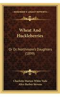Wheat And Huckleberries