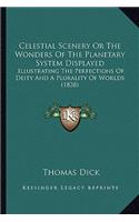 Celestial Scenery Or The Wonders Of The Planetary System Displayed: Illustrating The Perfections Of Deity And A Plurality Of Worlds (1838)(English)