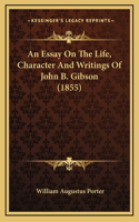 An Essay on the Life, Character and Writings of John B. Gibson (1855)