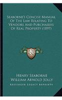 Seaborne's Concise Manual of the Law Relating to Vendors and Purchasers of Real Property (1897)