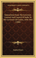 Instructions from the Governor-General and Council of India to the Governor of Ceylon, 1656-1665 (1908)