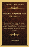 Masonic Biography And Dictionary: Comprising The History Of Ancient Masonry, Antiquity Of The Masonry, Written And Unwritten Law, Derivation And Definition Of Masonic Terms (1868)(English)