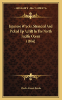 Japanese Wrecks, Stranded And Picked Up Adrift In The North Pacific Ocean (1876)