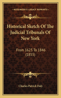 Historical Sketch Of The Judicial Tribunals Of New York