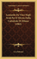 Leonardo Da Vinci Negli Stvdi Per Il Tibvrio Della Cattedrale Di Milano (1903)
