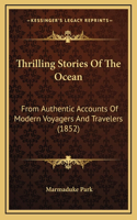 Thrilling Stories Of The Ocean: From Authentic Accounts Of Modern Voyagers And Travelers (1852)