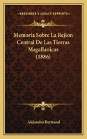 Memoria Sobre La Rejion Central De Las Tierras Magallanicas (1886)