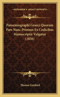Paroemiographi Graeci Quorum Pars Nunc Primum Ex Codicibus Manuscriptis Vulgatur (1836): (Latin)