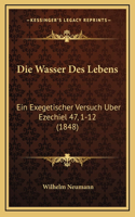 Die Wasser Des Lebens: Ein Exegetischer Versuch Uber Ezechiel 47, 1-12 (1848)