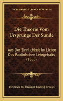 Die Theorie Vom Ursprunge Der Sunde: Aus Der Sinnlichkeit Im Lichte Des Paulinischen Lehrgehalts (1855)