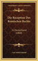 Die Reception Des Romischen Rechts