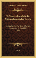 Die Neuesten Fortschritte Der Nationalokonomischen Theorie: Vortrag, Gehalten Fur Gehe Stiftung In Dresden Am 10 Marz 1888 (1889)