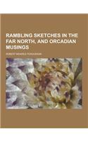 Rambling Sketches in the Far North, and Orcadian Musings