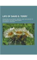 Life of David S. Terry; Presenting an Authentic, Impartial and Vivid History of His Eventful Life and Tragic Death