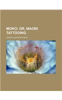 Moko; Or, Maori Tattooing