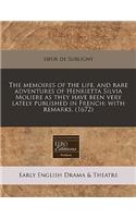 The Memoires of the Life, and Rare Adventures of Henrietta Silvia Moliere as They Have Been Very Lately Published in French: With Remarks. (1672)