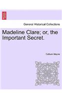 Madeline Clare; Or, the Important Secret.