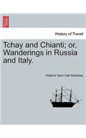 Tchay and Chianti; Or, Wanderings in Russia and Italy.