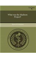 What Was the Madison Project?