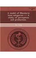 A Model of Mandarin Tone Categories --- A Study of Perception and Production