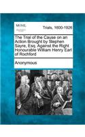 Trial of the Cause on an Action Brought by Stephen Sayre, Esq. Against the Right Honourable William Henry Earl of Rochford