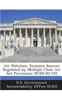 Air Pollution: Emission Sources Regulated by Multiple Clean Air ACT Provisions: Rced-00-155(English)