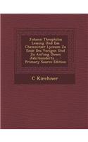 Johann Theophilus Lessing Und Das Chemnitzer Lyceum Zu Ende Des Vorigen Und Zu Anfang Dieses Jahrhunderts ...