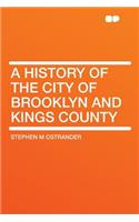 A History of the City of Brooklyn and Kings County