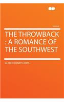 The Throwback: A Romance of the Southwest: A Romance of the Southwest