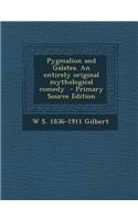 Pygmalion and Galatea. an Entirely Original Mythological Comedy: (English)