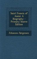 Saint Francis of Assisi: A Biography - Primary Source Edition