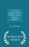 A Private Lunatic Asylum (Brooke House, Clapton) Exposed... - Scholar's Choice Edition