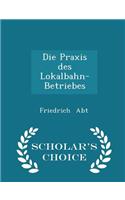 Die Praxis Des Lokalbahn-Betriebes - Scholar's Choice Edition