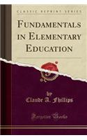 Fundamentals in Elementary Education (Classic Reprint)