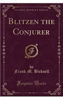 Blitzen the Conjurer (Classic Reprint)