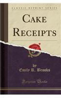 Cake Receipts (Classic Reprint)