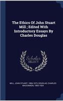 Ethics Of John Stuart Mill; Edited With Introductory Essays By Charles Douglas