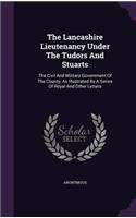 The Lancashire Lieutenancy Under the Tudors and Stuarts