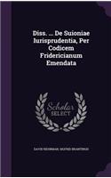 Diss. ... de Suioniae Iurisprudentia, Per Codicem Fridericianum Emendata