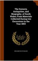 The Scenery, Antiquities, and Biography, of South Wales; From Materials Collected During two Excursions in the Year 1803