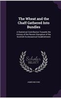 The Wheat and the Chaff Gathered Into Bundles: A Statistical Contribution Towards the History of the Recent Disruption of the Scottish Ecclesiastical Establishment