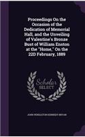 Proceedings On the Occasion of the Dedication of Memorial Hall, and the Unveiling of Valentine's Bronze Bust of William Enston at the 