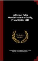 Letters of Felix Mendelssohn Bartholdy, from 1833 to 1847