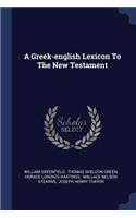 A Greek-english Lexicon To The New Testament