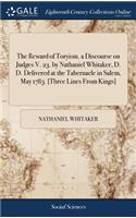 Reward of Toryism. a Discourse on Judges V. 23. by Nathaniel Whitaker, D. D. Delivered at the Tabernacle in Salem, May 1783. [Three Lines From Kings]