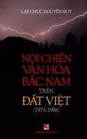 Nội Chiến Văn Hóa Bắc Nam (1975-1986) Trên Đất Việt (full color inside)