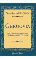 Gergovia: Zur Erläuterung von Caesar De Bello Gallico VII 35-51 (Classic Reprint)